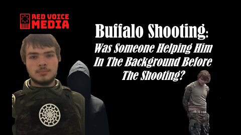 Buffalo Shooting: Was Someone Helping Him In The Background Before The Shooting?