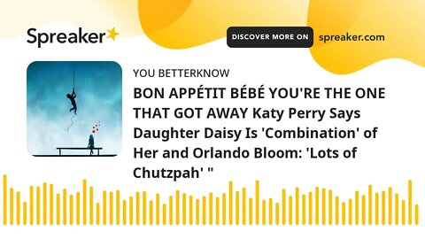 BON APPÉTIT BÉBÉ YOU'RE THE ONE THAT GOT AWAY Katy Perry Says Daughter Daisy Is 'Combination' of Her