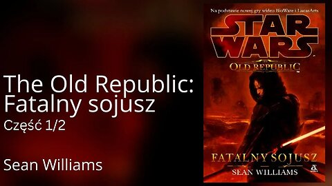 Fatalny sojusz, Część 1/2 Cykl: Star Wars: The Old Republic (tom 3) - Sean Williams