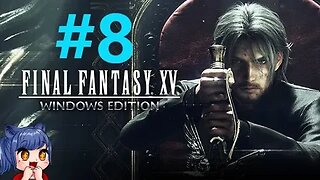 Final Fantasy 15 Playthrough Part 8