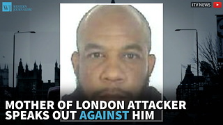 Mother Of London Attacker Speaks Out Against Him