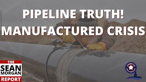 Pipeline Truth! Manufactured Crisis