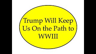 Trump Will Keep Us On A Path to WWIII