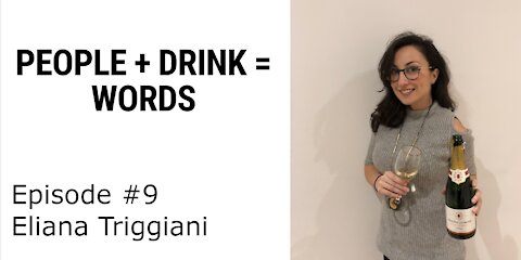 People + Drink = Words - Episode 9 : Eliana Triggiani