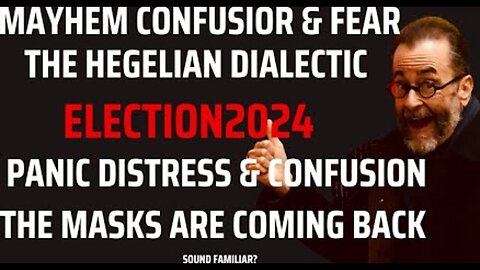 ELECTION2024 MEANS MASKS MAYHEM FEAR AND CHOREOGRAPHED HEGELIAN DIALECTIC FREAKOUTS