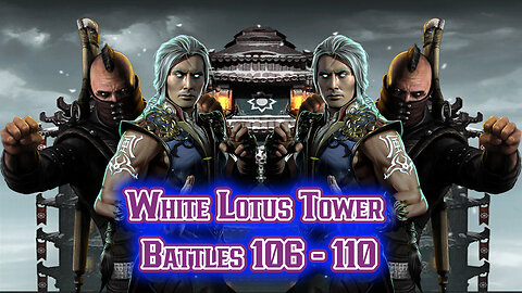 MK Mobile. White Lotus Tower Battles 106 - 110