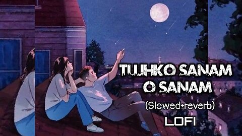 Tujhko sanam itna chaheinge| perfectly slowed and reverb|#songs #mindrelaxinglofimusic