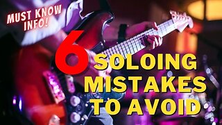 6 Guitar Soloing Mistakes To Avoid - Beginner Lead Struggles Examined
