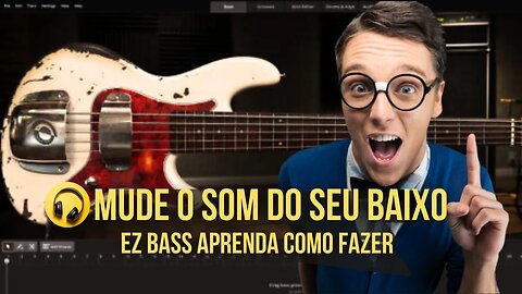 Aprenda como Mudar o Som do seu Contrabaixo para o EZBass