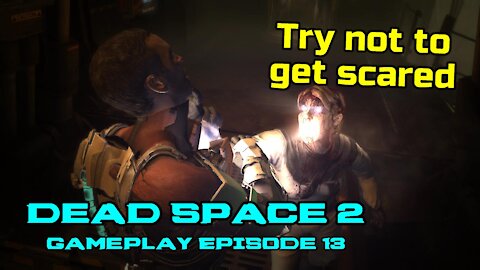 Try not to get scared Horrifying Dead Space 2 Gameplay Episode 13