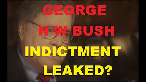 George H W Bush Indictment Leaked?