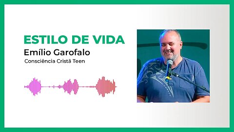 Estilo de Vida - Emílio Garofalo - Consciência Cristã Teen