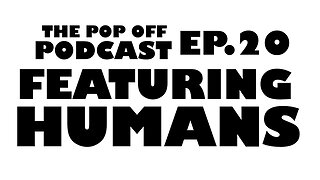 Featuring Humans - Ep.20 The Pop Off Podcast