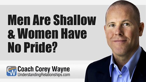 Men Are Shallow & Women Have No Pride?