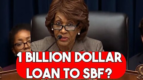 Maxine Waters: Sam Bankman-Fried 1 Billion Dollar Loan