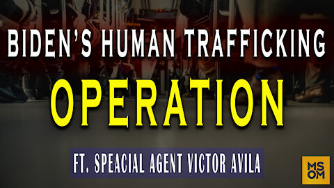 Biden's Human Trafficking Operation Ft. Special Agent Victor Avila
