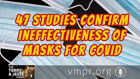 26 Jul 21, The Terry and Jesse Show: 47 Studies Confirm Ineffectiveness of Masks for COVID