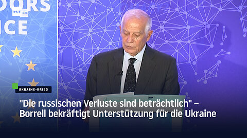 "Die russischen Verluste sind beträchtlich" – Borrell bekräftigt Unterstützung für die Ukraine