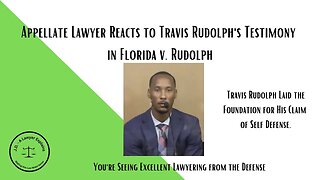 Appellate Lawyer Reacts to Travis Rudolph's Testimony (& claim of self defense)