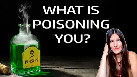 What is poisoning you? How our reality can become toxic to us on all levels