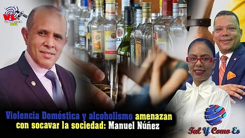 VIOLENCIA DOMESTICA Y ALCOHOLISMO AMENAZAN CON SOCAVAR LA SOCIEDAD: MANUEL NUNEZ - TAL Y COMO ES