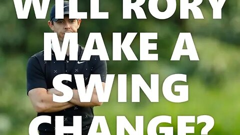 Will Rory McIlroy make a swing change?