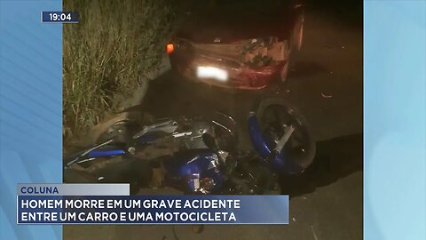 Coluna: Homem Morre em um Grave Acidente entre um Carro e uma Motocicleta.