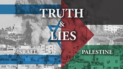 Israel and Palestine: Truth & Lies (Part 3)