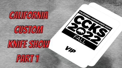 CALIFORNIA CUSTOM KNIFE SHOW | PART 1