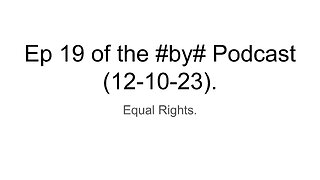 Ep 19 of the #by# Podcast (12-10-23).