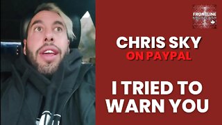 Chris Sky: I Warned You about Paypal.... (Full version in Description)