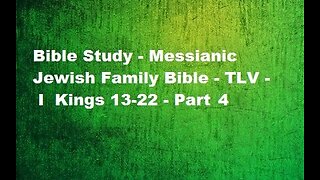 Bible Study - Messianic Jewish Family Bible - TLV - I Kings 13-22 - Part 4