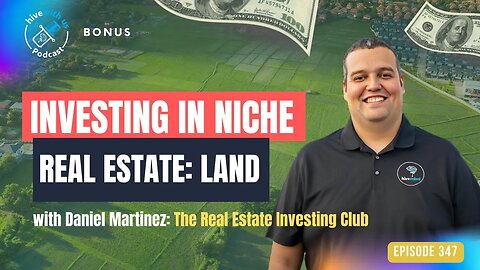 Ep 347: Investing in Niche Real Estate: Land with Daniel Martinez (The Real Estate Investing Club)