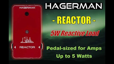Hagerman REACTOR - 5W Reactive Load!