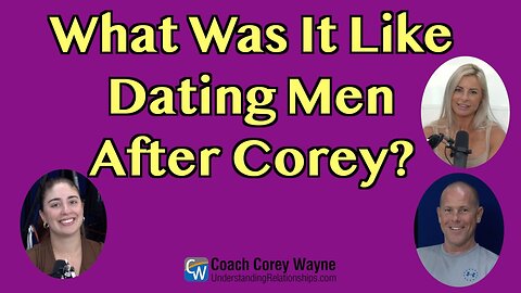 What Was It Like Dating Men After Corey?