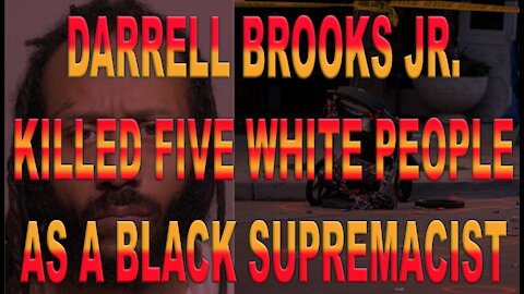 Ep.430 | DARRELL BROOKS JR IS A DOMESTIC TERRORIST THAT KILLED W. INTENT