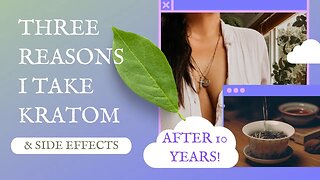 Three Reasons Why I Still Take Kratom