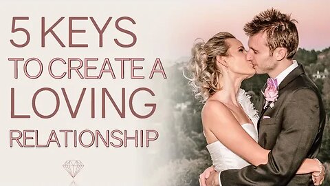 The 5 Keys To Getting The Loving, Long-Term & Committed Relationship That You Desire