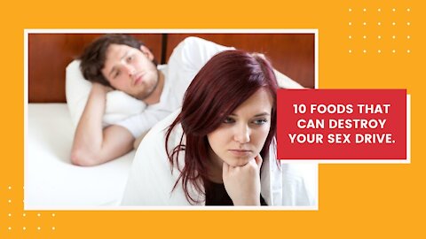 10 foods that can destroy your sex driv