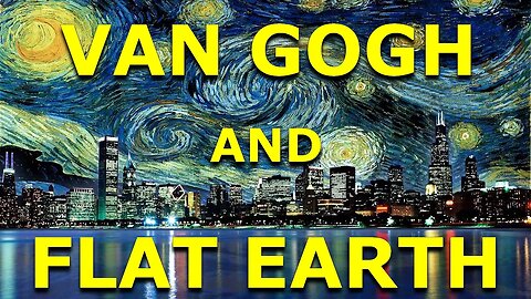 Van Gogh and Flat Earth