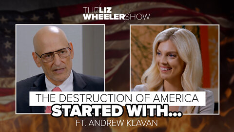 The Destruction of America Started With… ft. Andrew Klavan | The Liz Wheeler Show
