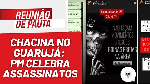 Chacina no Guarujá: PM celebra assassinatos - Reunião de Pauta nº 1250 - 31/7/23