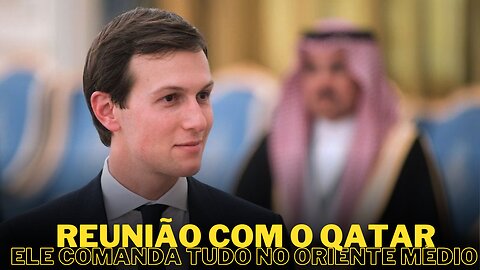 Jared Kushner e empresários judeus encontram-se com o primeiro-ministro do Catar.