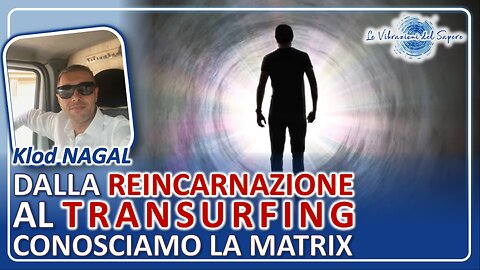 Dalla reincarnazione al transurfing, conosciamo la Matrix - Klod Nagal