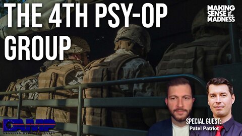 The 4th Psy-Op Group with Patel Patriot – MSOM Ep. 512
