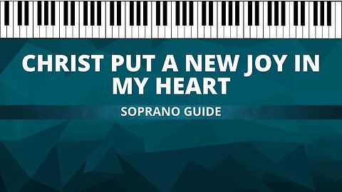 Christ Put a New Joy in my Heart (SATB Guide | Soprano)