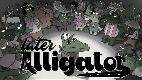 Later Alligator, Part 1