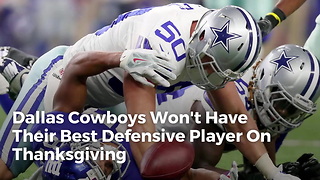 Dallas Cowboys Won't Have Their Best Defensive Player On Thanksgiving