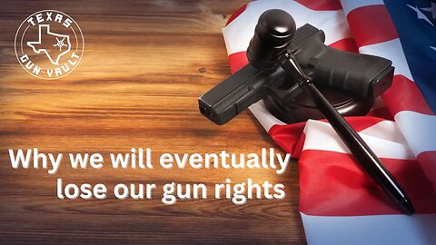 Why we will eventually lose our gun rights: Because of politicians, judges & gun owners like you?