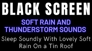 Sleep Soundly With Lovely Soft Rain On a Tin Roof || Rain And Thunder Sounds With Black Screen